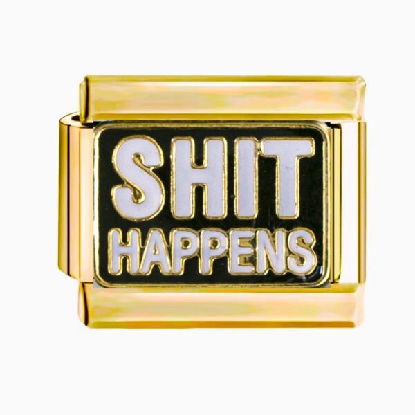 SHIT HAPPENS (GOLD)